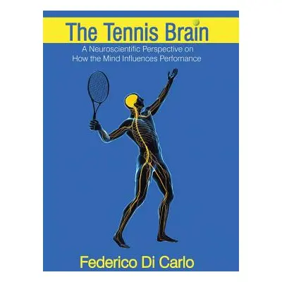 "The Tennis Brain: A Neuroscientific Perspective on How the Mind Influences Performance" - "" ("