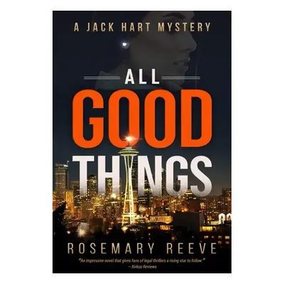 "All Good Things: A Jack Hart Mystery" - "" ("Reeve Rosemary")(Paperback)