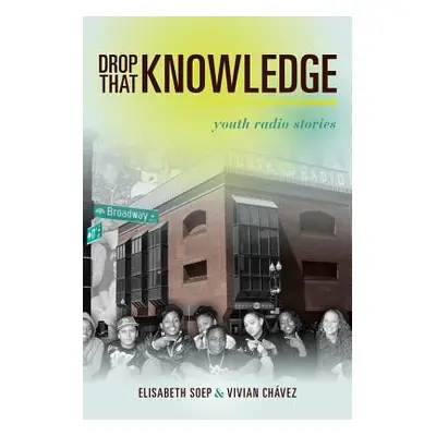 "Drop That Knowledge: Youth Radio Stories" - "" ("Soep Lissa")(Paperback)