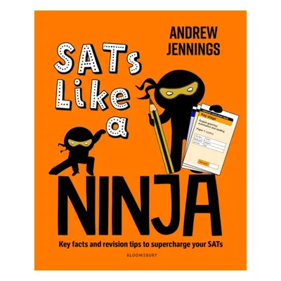 "SATs Like a Ninja" - "Key facts and revision tips to supercharge your SATs" ("Jennings Andrew")