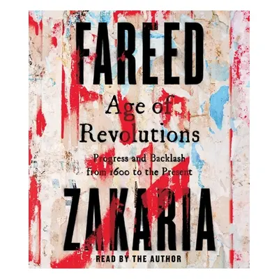 "Age of Revolutions: Progress and Backlash from 1600 to the Present" - "" ("Zakaria Fareed")(Com