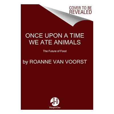 "Once Upon a Time We Ate Animals: The Future of Food" - "" ("Van Voorst Roanne")(Paperback)