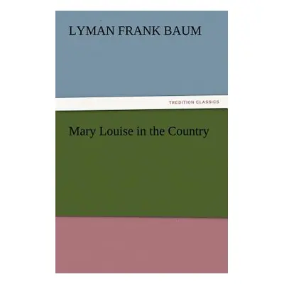 "Mary Louise in the Country" - "" ("Baum L. Frank")(Paperback)