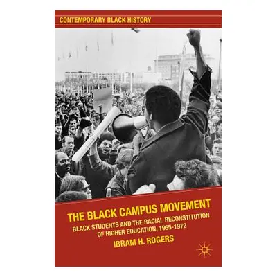 "The Black Campus Movement: Black Students and the Racial Reconstitution of Higher Education, 19