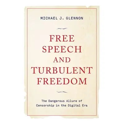 "Free Speech and Turbulent Freedom: The Dangerous Allure of Censorship in the Digital Era" - "" 