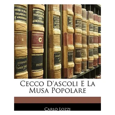 "Cecco d'Ascoli E La Musa Popolare" - "" ("Lozzi Carlo")(Paperback)