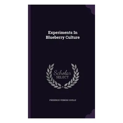 "Experiments In Blueberry Culture" - "" ("Coville Frederick Vernon")(Pevná vazba)