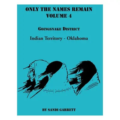 "Only The Names Remain, Volume 4: Goingsnake District" - "" ("Garrett Sandi")(Paperback)