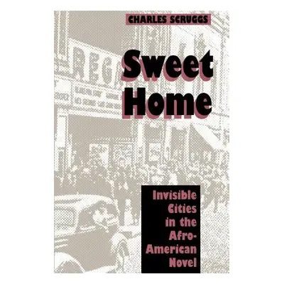 "Sweet Home: Invisible Cities in the Afro-American Novel" - "" ("Scruggs Charles")(Paperback)