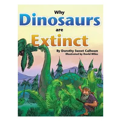 "Why Dinosaurs Are Extinct" - "" ("Calhoun Dorothy")(Pevná vazba)