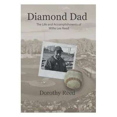 "Diamond Dad: The Life and Accomplishments of Willie Lee Reed" - "" ("Reed Dorothy")(Pevná vazba