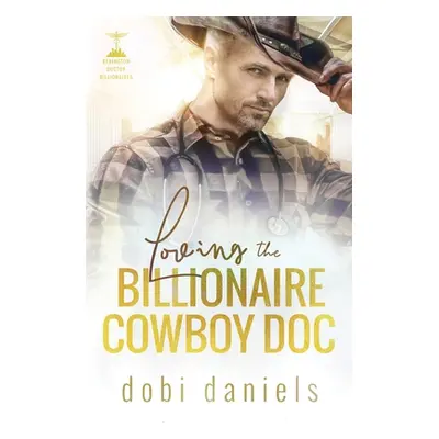 "Loving the Billionaire Cowboy Doc: A sweet amnesia cowboy doctor billionaire romance" - "" ("Da