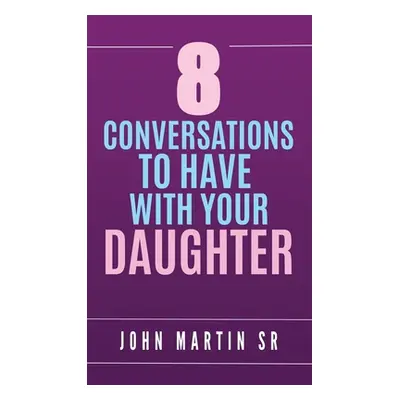 "8 Conversations To Have With Your Daughter: Family" - "" ("Martin John")(Paperback)