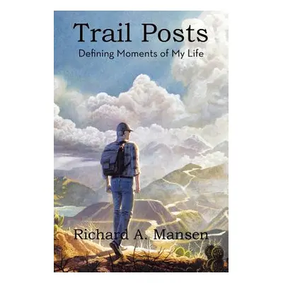 "Trail Posts: Defining Moments of My Life" - "" ("Mansen Richard a.")(Paperback)