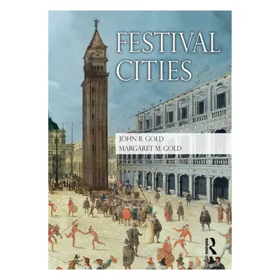 "Festival Cities: Culture, Planning and Urban Life" - "" ("Gold John R.")(Paperback)