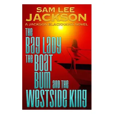 "The Bag Lady, the Boat Bum and the West Side King" - "" ("Jackson Sam Lee")(Paperback)