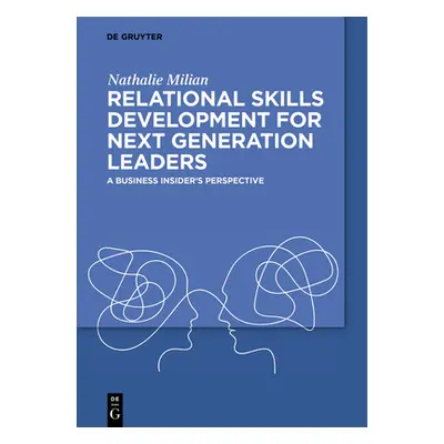 "Relational Skills Development for Next Generation Leaders: A Business Insider's Perspective" - 