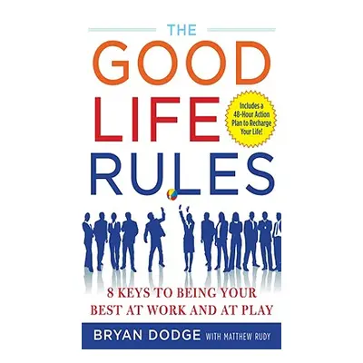 "The Good Life Rules: 8 Keys to Being Your Best at Work and at Play" - "" ("Dodge Bryan")(Pevná 