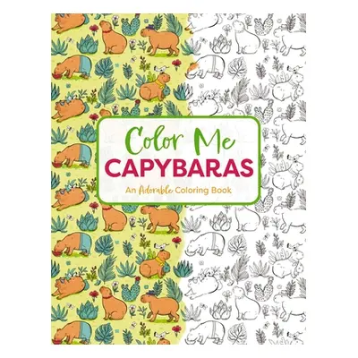 "Color Me Capybaras: A Capy-Tivating Coloring Book" - "" ("Editors of Cider Mill Press")(Paperba