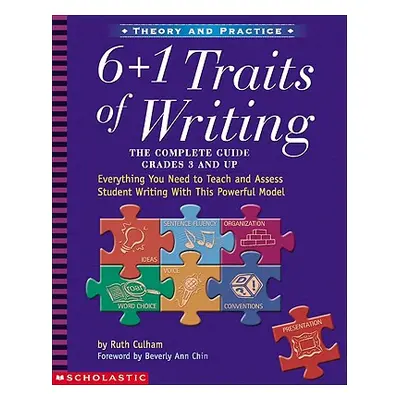 "6 + 1 Traits of Writing: The Complete Guide: Grades 3 & Up: Everything You Need to Teach and As