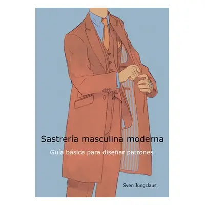 "Sastrera masculina moderna: Gua bsica para disear patrones" - "" ("Jungclaus Sven")(Paperback)