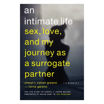 "An Intimate Life: Sex, Love, and My Journey as a Surrogate Partner" - "" ("Cohen-Greene Cheryl 