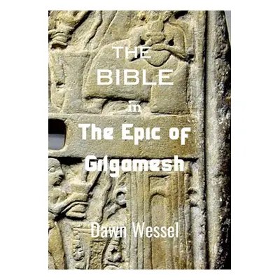 "THE BIBLE in THE EPIC OF GILGAMESH" - "" ("Wessel Dawn")(Paperback)