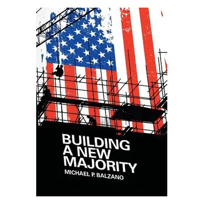 "Building a New Majority" - "" ("Balzano Michael P.")(Pevná vazba)