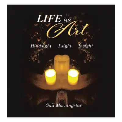 "Life As Art: Hindsight I sight Insight" - "" ("Morningstar Gail")(Pevná vazba)