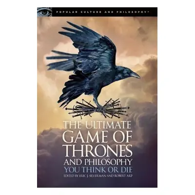 "The Ultimate Game of Thrones and Philosophy: You Think or Die" - "" ("Silverman Eric J.")(Paper