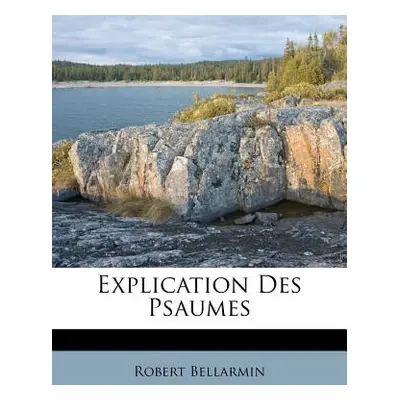 "Explication Des Psaumes" - "" ("Bellarmin Robert")(Paperback)