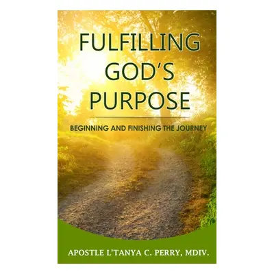 "Fulfilling God's Purpose: Beginning and Finishing the Journey" - "" ("Perry L'Tanya C.")(Pevná 