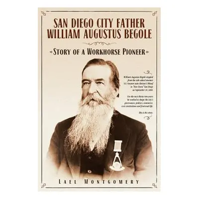 "San Diego City Father William Augustus Begole: Story of a Workhorse Pioneer" - "" ("Montgomery 