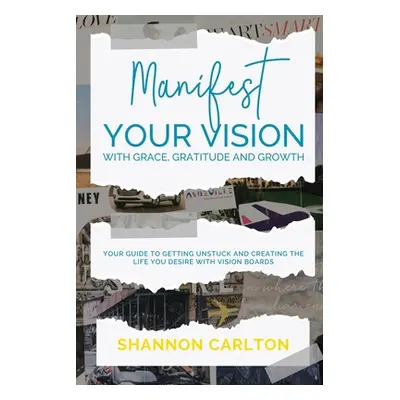 "Manifest Your Vision with Grace, Gratitude and Growth: Women Entrepreneurs' Guide to getting un