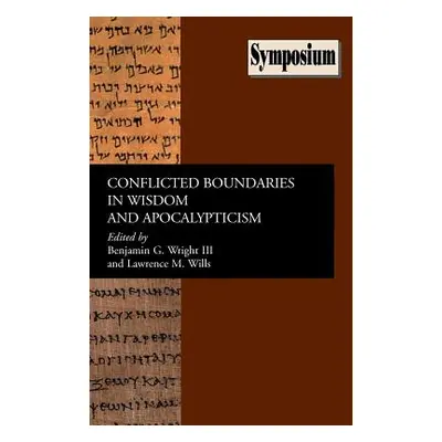 "Conflicted Boundaries in Wisdom and Apocalypticism" - "" ("Wright Benjamin G.")(Paperback)