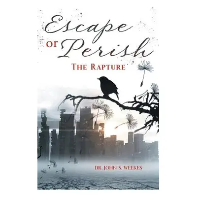 "Escape or Perish: The Rapture" - "" ("Weekes John S.")(Paperback)