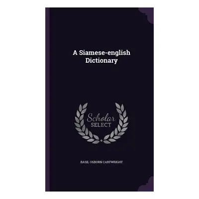 "A Siamese-english Dictionary" - "" ("Cartwright Basil Osborn")(Pevná vazba)