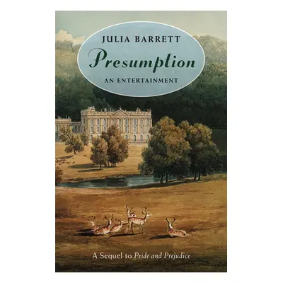 "Presumption: An Entertainment: A Sequel to Pride and Prejudice" - "" ("Barrett Julia")(Paperbac