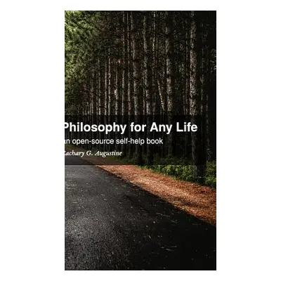 "Philosophy for Any Life: an open-source self-help book" - "" ("Augustine Zachary G.")(Pevná vaz