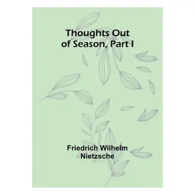 "Thoughts out of Season, Part I" - "" ("Nietzsche Friedrich Wilhelm")(Paperback)