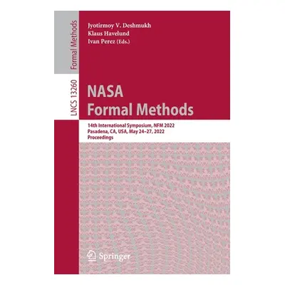 "NASA Formal Methods: 14th International Symposium, Nfm 2022, Pasadena, Ca, Usa, May 24-27, 2022