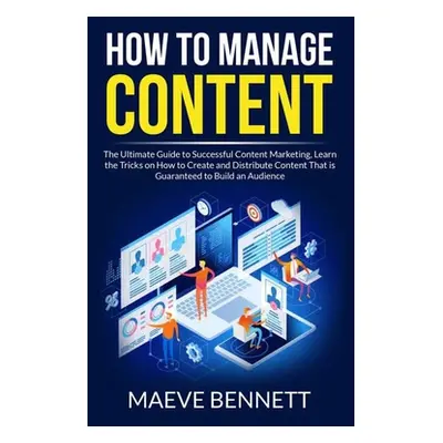 "How to Manage Content: The Ultimate Guide to Successful Content Marketing, Learn the Tricks on 