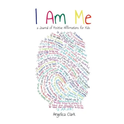 "I Am Me: A Journal of Positive Affirmations for Kids" - "" ("Clark Angelica")(Pevná vazba)