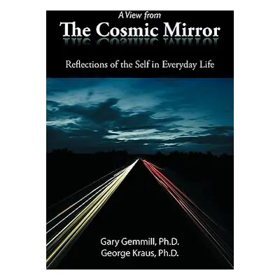 "A View from the Cosmic Mirror: Reflections of the Self in Everyday Life" - "" ("Gemmill Ph. D. 