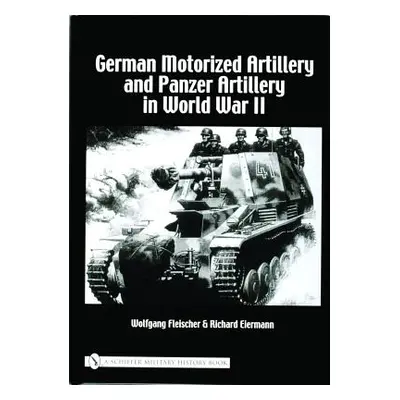 "German Motorized Artillery and Panzer Artillery in World War II" - "" ("Fleischer Wolfgang")(Pe