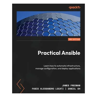 "Practical Ansible - Second Edition: Learn how to automate infrastructure, manage configuration,