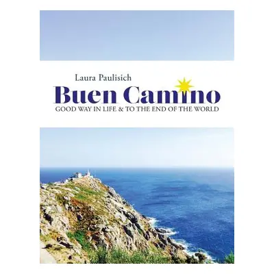 "Buen Camino: Good Way in Life & to the End of the World" - "" ("Paulisich Laura")(Paperback)