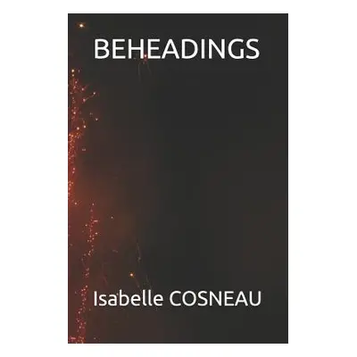 "Beheadings" - "" ("Cosneau Isabelle")(Paperback)