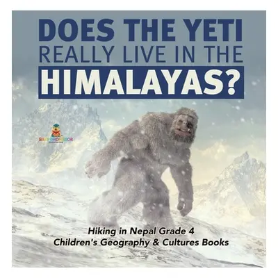 "Does the Yeti Really Live in the Himalayas? Hiking in Nepal Grade 4 Children's Geography & Cult