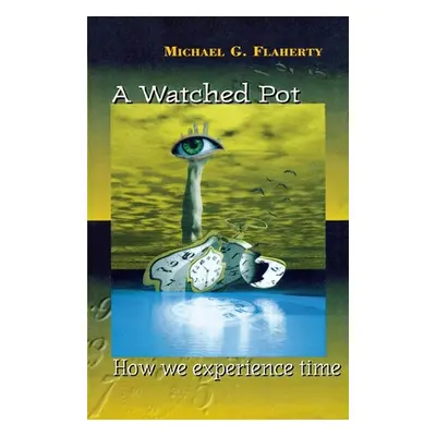 "A Watched Pot: How We Experience Time" - "" ("Flaherty Michael G.")(Paperback)